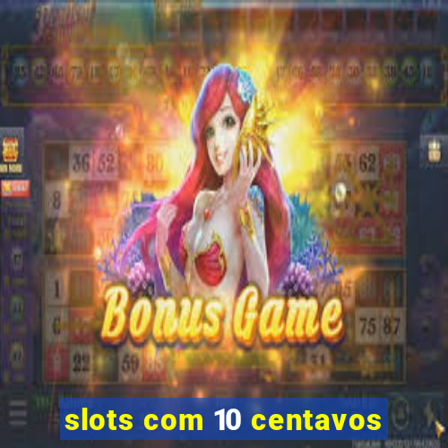 slots com 10 centavos
